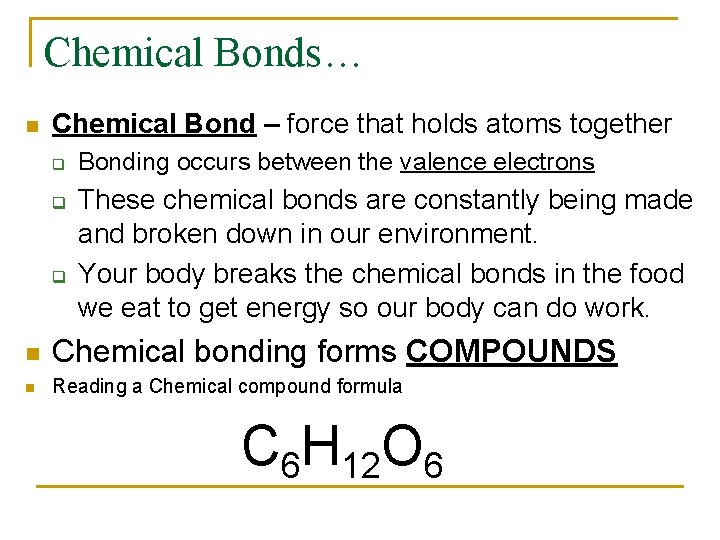 Chemical Bonds… n Chemical Bond – force that holds atoms together q q q