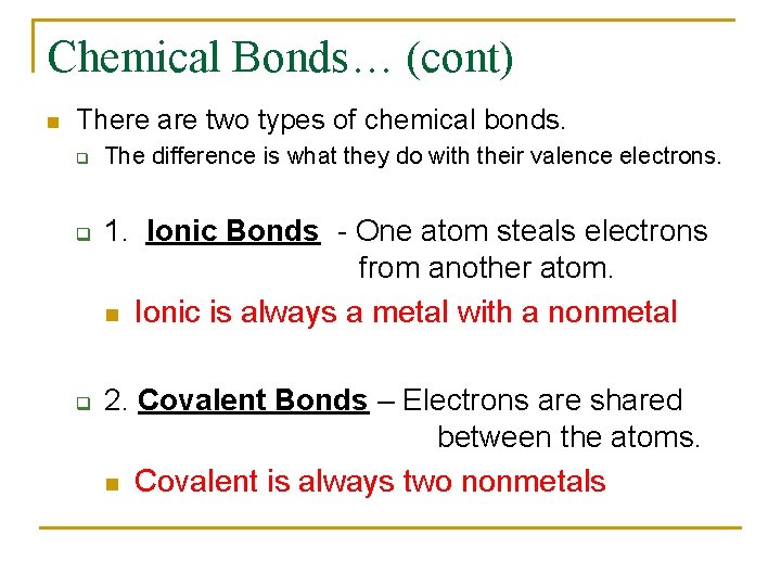 Chemical Bonds… (cont) n There are two types of chemical bonds. q q q