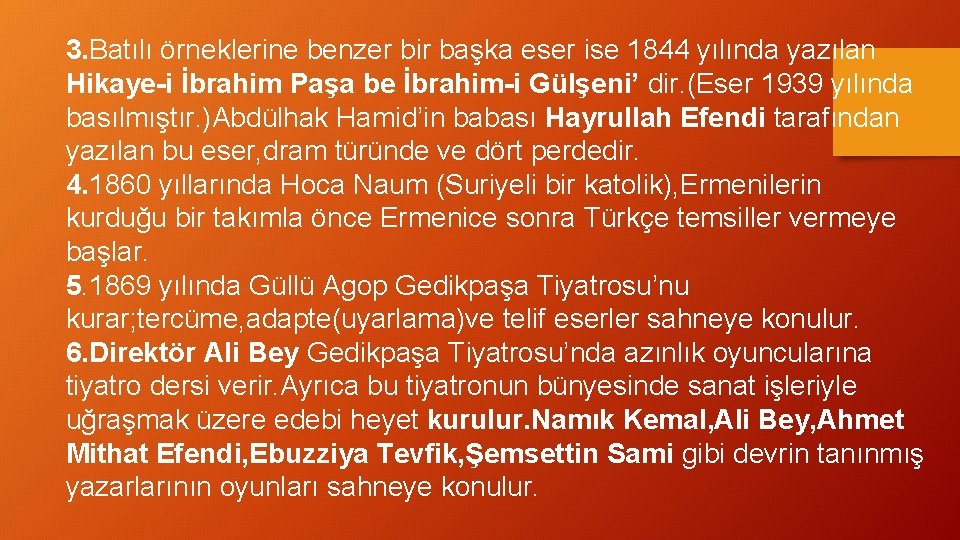 3. Batılı örneklerine benzer bir başka eser ise 1844 yılında yazılan Hikaye-i İbrahim Paşa