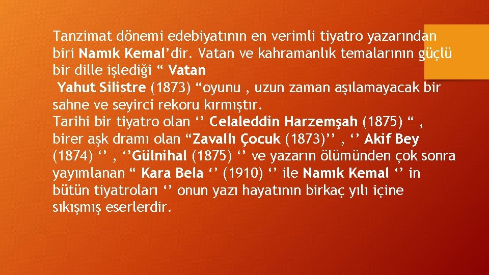Tanzimat dönemi edebiyatının en verimli tiyatro yazarından biri Namık Kemal’dir. Vatan ve kahramanlık temalarının