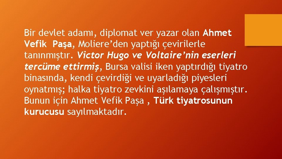 Bir devlet adamı, diplomat ver yazar olan Ahmet Vefik Paşa, Moliere’den yaptığı çevirilerle tanınmıştır.