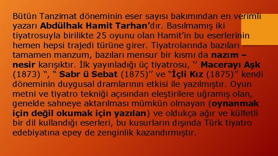 Bütün Tanzimat döneminin eser sayısı bakımından en verimli yazarı Abdülhak Hamit Tarhan’dır. Basılmamış iki