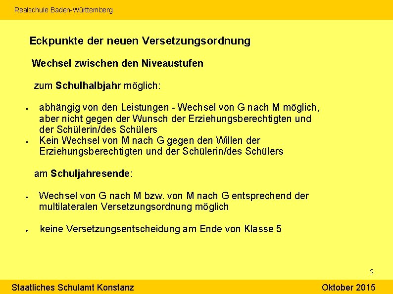 Realschule Baden-Württemberg Eckpunkte der neuen Versetzungsordnung Wechsel zwischen den Niveaustufen zum Schulhalbjahr möglich: §