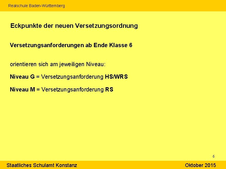 Realschule Baden-Württemberg Eckpunkte der neuen Versetzungsordnung Versetzungsanforderungen ab Ende Klasse 6 orientieren sich am