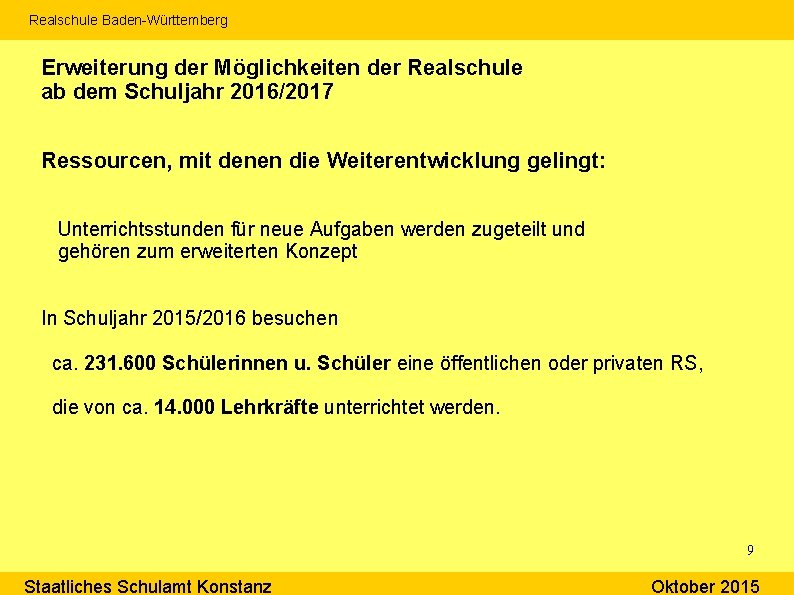 Realschule Baden-Württemberg Erweiterung der Möglichkeiten der Realschule ab dem Schuljahr 2016/2017 Ressourcen, mit denen