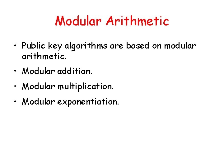 Modular Arithmetic • Public key algorithms are based on modular arithmetic. • Modular addition.