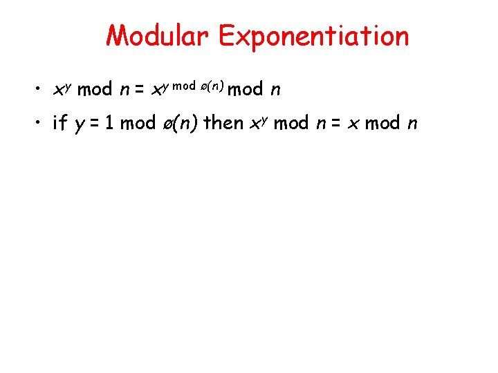 Modular Exponentiation • xy mod n = xy mod ø(n) mod n • if