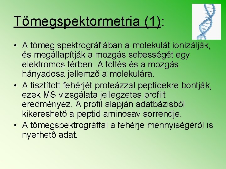 Tömegspektormetria (1): • A tömeg spektrográfiában a molekulát ionizálják, és megállapítják a mozgás sebességét