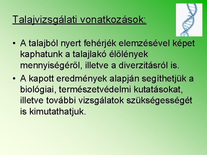 Talajvizsgálati vonatkozások: • A talajból nyert fehérjék elemzésével képet kaphatunk a talajlakó élőlények mennyiségéről,