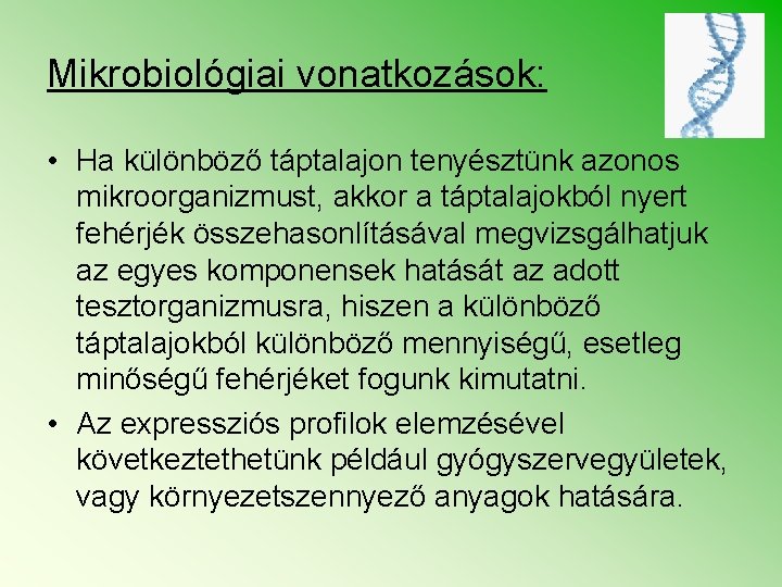 Mikrobiológiai vonatkozások: • Ha különböző táptalajon tenyésztünk azonos mikroorganizmust, akkor a táptalajokból nyert fehérjék