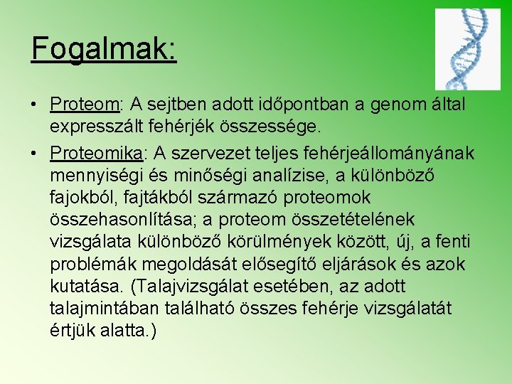 Fogalmak: • Proteom: A sejtben adott időpontban a genom által expresszált fehérjék összessége. •