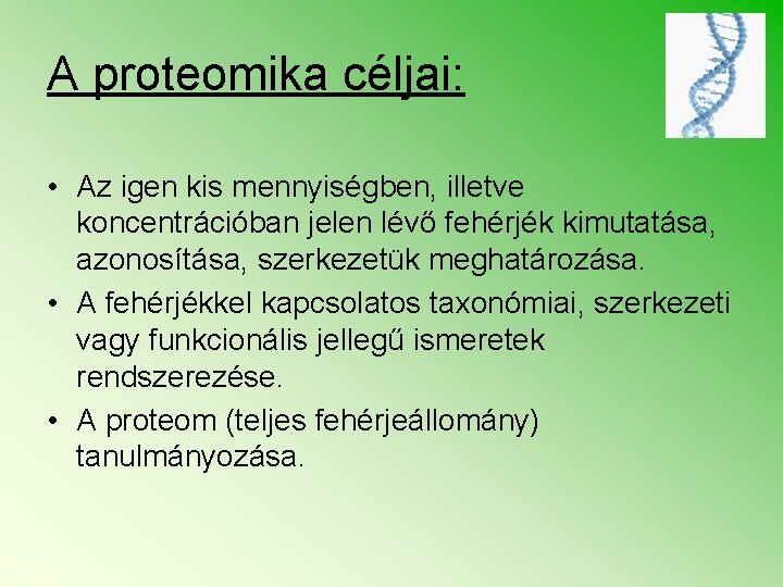 A proteomika céljai: • Az igen kis mennyiségben, illetve koncentrációban jelen lévő fehérjék kimutatása,