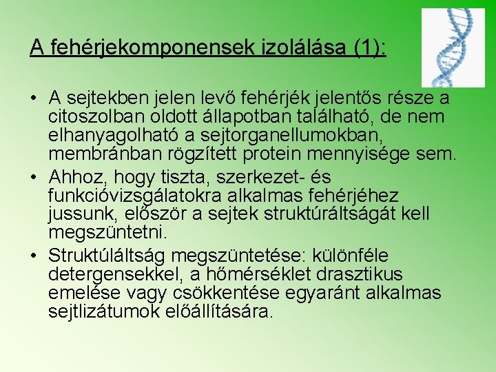 A fehérjekomponensek izolálása (1): • A sejtekben jelen levő fehérjék jelentős része a citoszolban