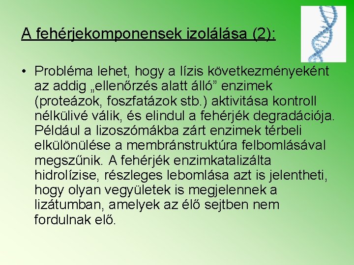 A fehérjekomponensek izolálása (2): • Probléma lehet, hogy a lízis következményeként az addig „ellenőrzés