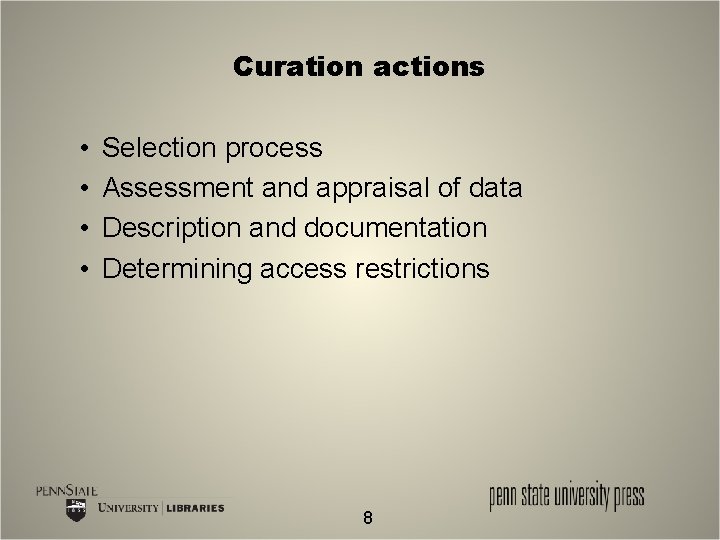 Curation actions • • Selection process Assessment and appraisal of data Description and documentation