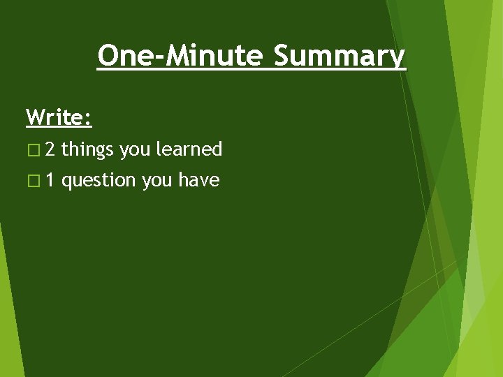 One-Minute Summary Write: � 2 things you learned � 1 question you have 