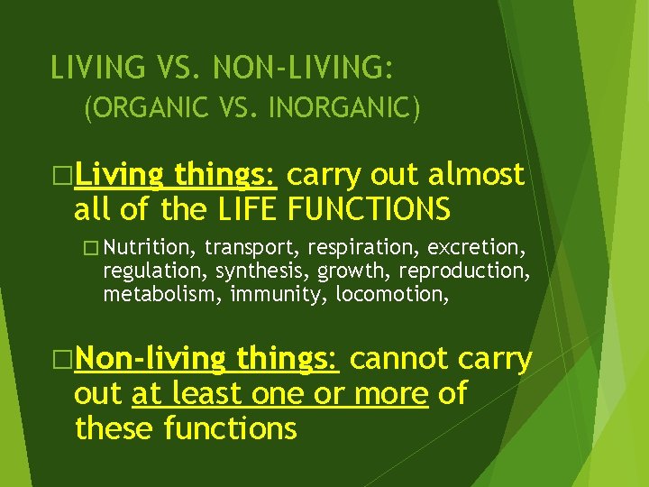 LIVING VS. NON-LIVING: (ORGANIC VS. INORGANIC) �Living things: carry out almost all of the
