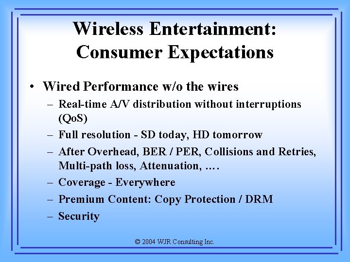 Wireless Entertainment: Consumer Expectations • Wired Performance w/o the wires – Real-time A/V distribution
