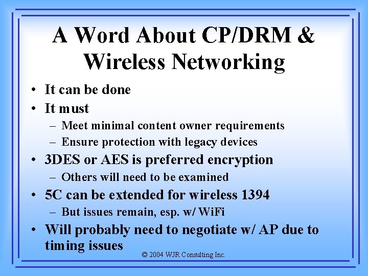 A Word About CP/DRM & Wireless Networking • It can be done • It