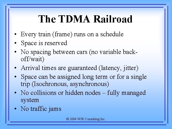 The TDMA Railroad • Every train (frame) runs on a schedule • Space is