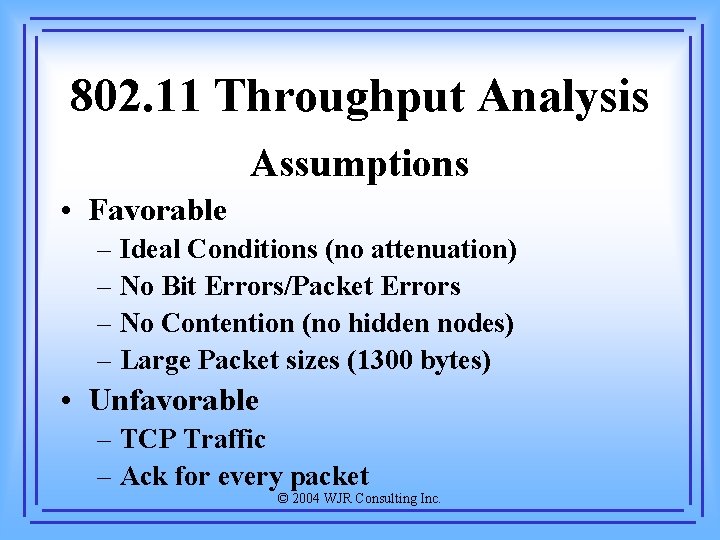 802. 11 Throughput Analysis Assumptions • Favorable – Ideal Conditions (no attenuation) – No