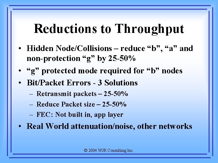 Reductions to Throughput • Hidden Node/Collisions – reduce “b”, “a” and non-protection “g” by