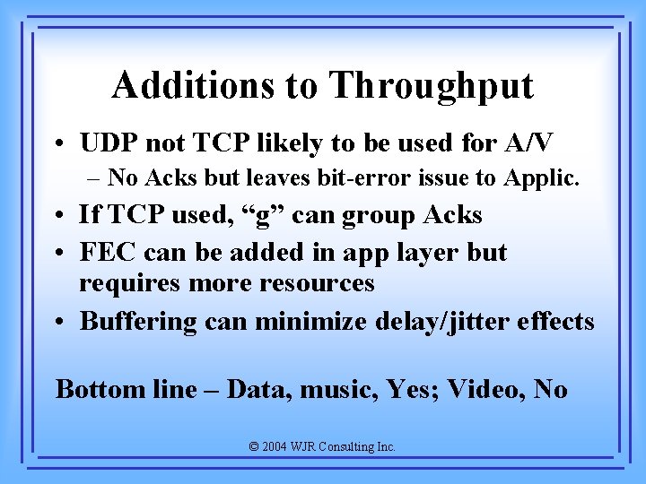 Additions to Throughput • UDP not TCP likely to be used for A/V –