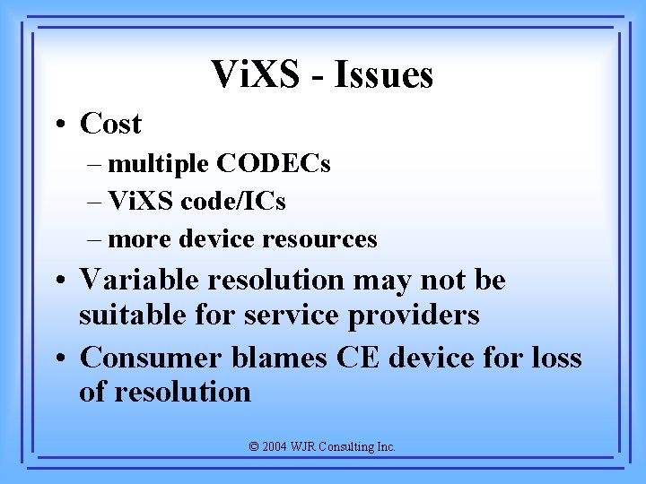 Vi. XS - Issues • Cost – multiple CODECs – Vi. XS code/ICs –