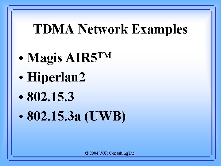 TDMA Network Examples • Magis AIR 5 TM • Hiperlan 2 • 802. 15.