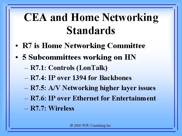 CEA and Home Networking Standards • R 7 is Home Networking Committee • 5