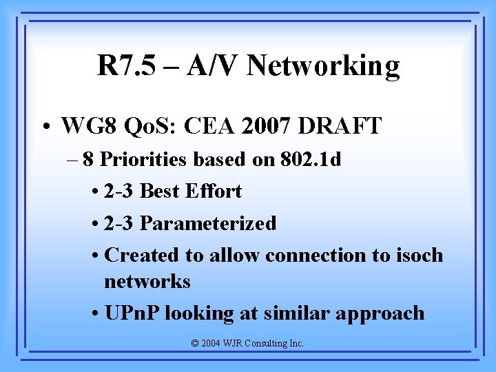 R 7. 5 – A/V Networking • WG 8 Qo. S: CEA 2007 DRAFT