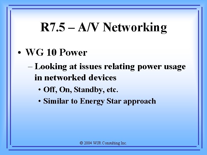 R 7. 5 – A/V Networking • WG 10 Power – Looking at issues