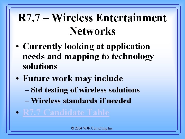 R 7. 7 – Wireless Entertainment Networks • Currently looking at application needs and