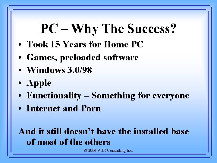 PC – Why The Success? • • • Took 15 Years for Home PC