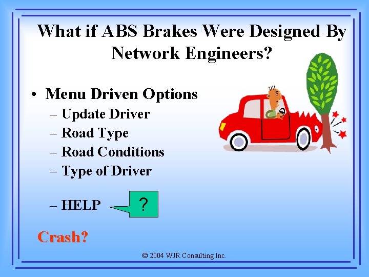 What if ABS Brakes Were Designed By Network Engineers? • Menu Driven Options –