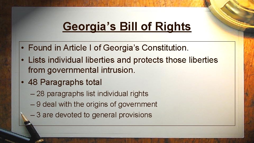 Georgia’s Bill of Rights • Found in Article I of Georgia’s Constitution. • Lists