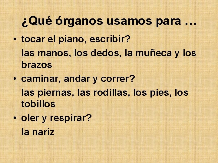 ¿Qué órganos usamos para … • tocar el piano, escribir? las manos, los dedos,