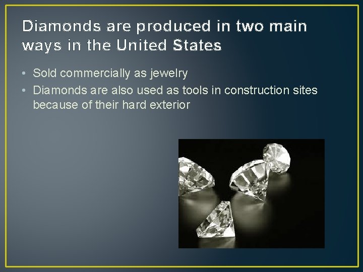 Diamonds are produced in two main ways in the United States • Sold commercially
