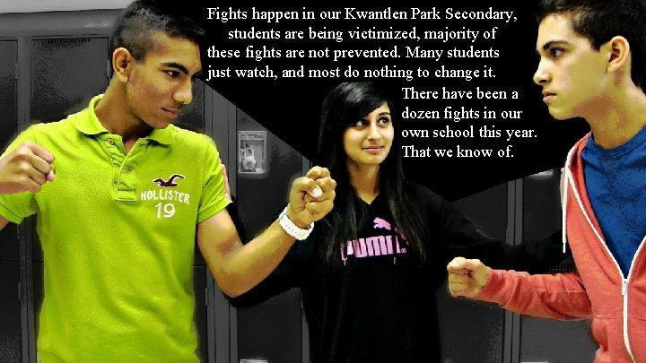 Fights happen in our Kwantlen Park Secondary, students are being victimized, majority of these