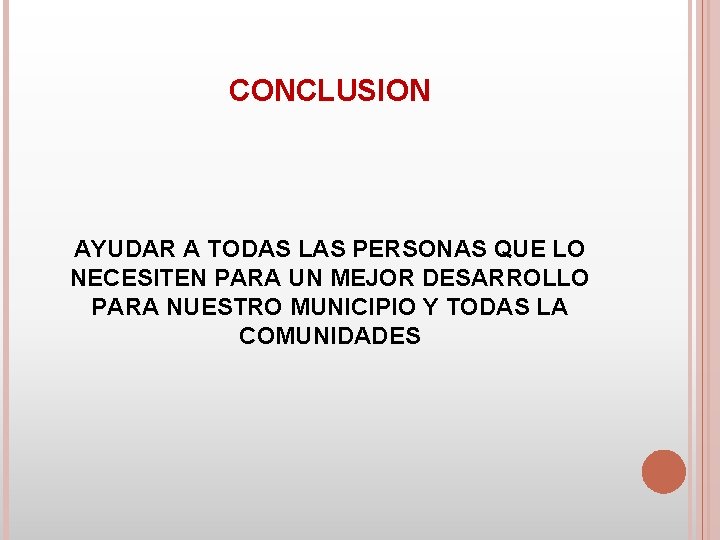 CONCLUSION AYUDAR A TODAS LAS PERSONAS QUE LO NECESITEN PARA UN MEJOR DESARROLLO PARA