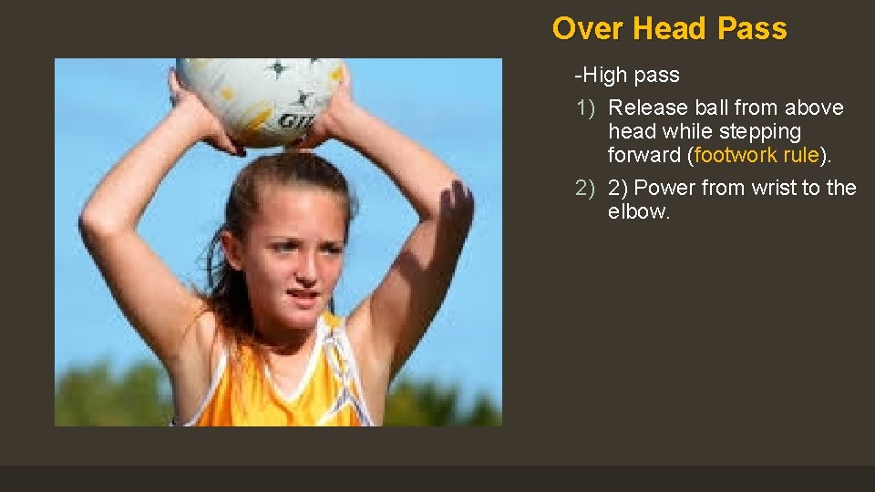 Over Head Pass -High pass 1) Release ball from above head while stepping forward