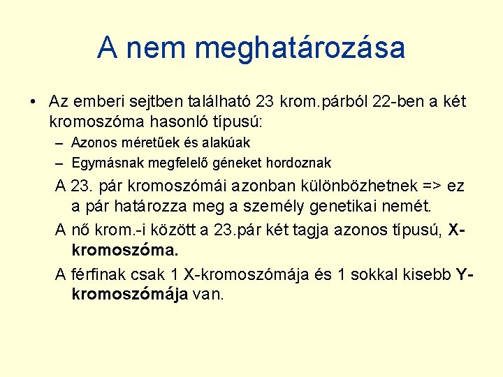 A nem meghatározása • Az emberi sejtben található 23 krom. párból 22 -ben a