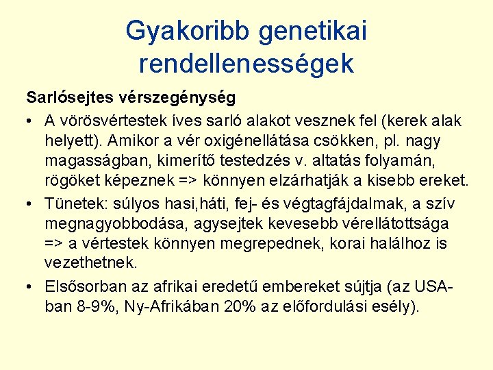 Gyakoribb genetikai rendellenességek Sarlósejtes vérszegénység • A vörösvértestek íves sarló alakot vesznek fel (kerek