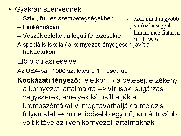  • Gyakran szenvednek: – Szív-, fül- és szembetegségekben ezek miatt nagyobb valószínűséggel –