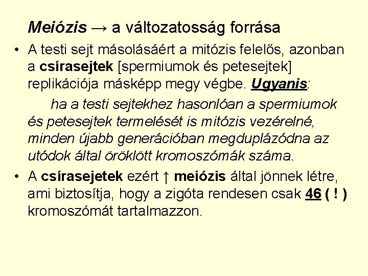 Meiózis → a változatosság forrása • A testi sejt másolásáért a mitózis felelős, azonban