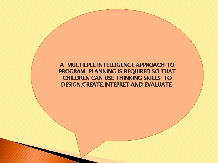 A MULTILPLE INTELLIGENCE APPROACH TO PROGRAM PLANNING IS REQUIRED SO THAT CHILDREN CAN USE