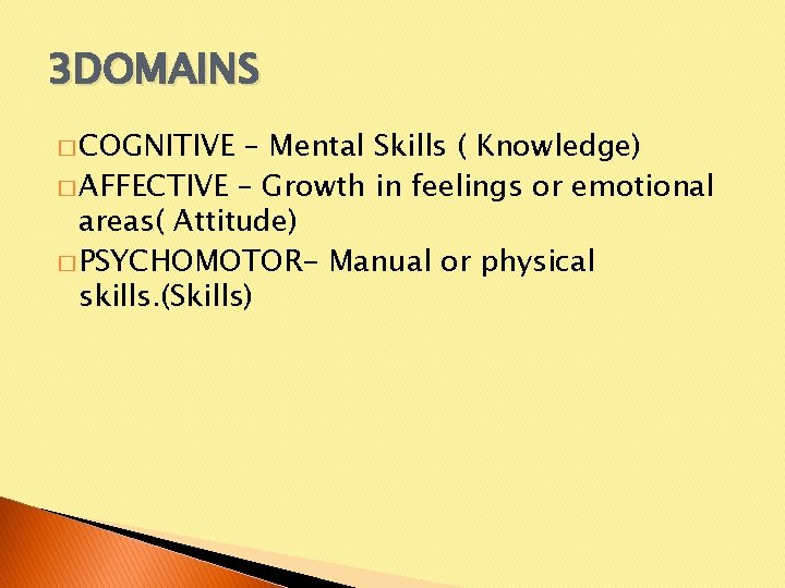 3 DOMAINS � COGNITIVE – Mental Skills ( Knowledge) � AFFECTIVE – Growth in