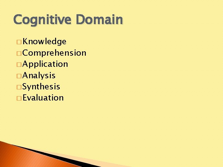 Cognitive Domain � Knowledge � Comprehension � Application � Analysis � Synthesis � Evaluation