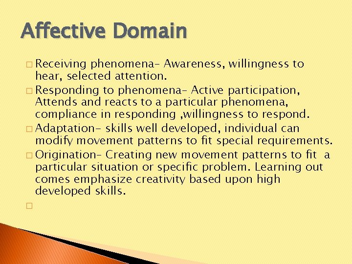 Affective Domain � Receiving phenomena– Awareness, willingness to hear, selected attention. � Responding to