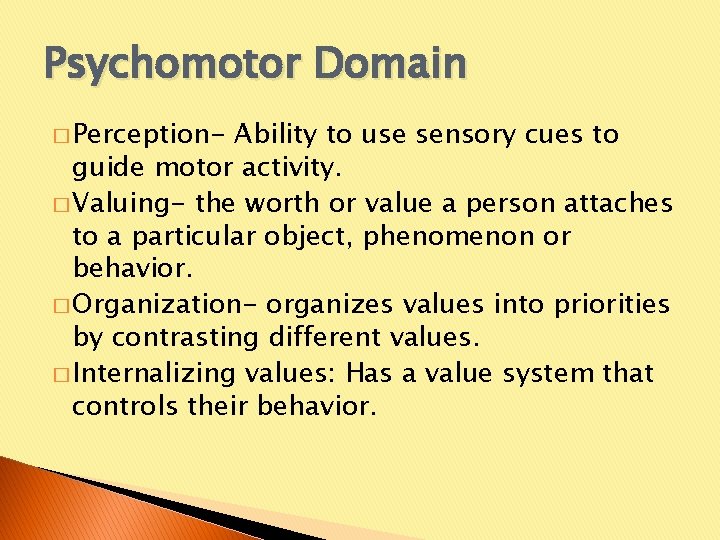 Psychomotor Domain � Perception- Ability to use sensory cues to guide motor activity. �